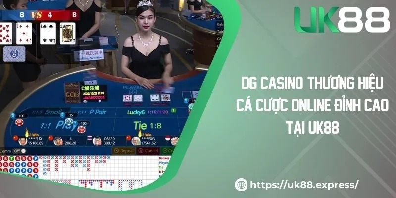 DG Casino: Thương Hiệu Cá Cược Online Đỉnh Cao Tại UK88